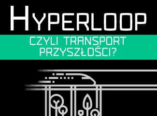 Hyperloop czyli transport przyszłości